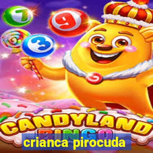 crianca pirocuda